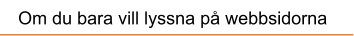 Om du bara vill lyssna p webbsidorna