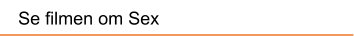 Se filmen om Sex